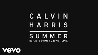 Calvin Harris - Summer (R3hab & Ummet Ozcan Remix) [Audio]