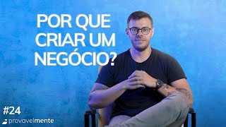 Por que criar um negócio? #024