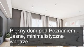 Piękny dom pod Poznaniem. Jasne, minimalistyczne wnętrze!