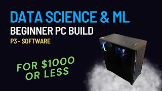 Great Budget PC Build For The Data Science/ML Beginner: P3 - Software