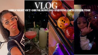 VLOG: GIRLS NIGHT OUT + DRUNK BOWLING + ENJOYING EACH OTHER TIME !!!!