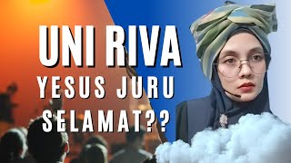 UNI RIVA : YESUS JURU SELAMAT?? BUKTIKAN!!