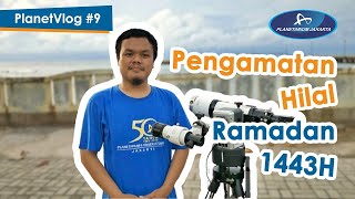 PlanetVlog #9 - Pengamatan Hilal Ramadan 1443H