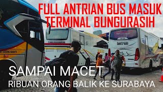 SAMPAI MACET! ANTRIAN BUS MASUK TERMINAL BUNGURASIH, ARUS BALIK RIBUAN ORANG KE SURABAYA