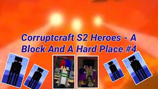 Corruptcraft S2 Heroes - A Block And A Hard Place #4