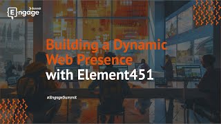 Engage 2024 - Building a Dynamic Web Presence with Element451 (Product Track Day 2)