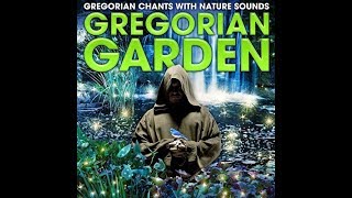 Gregorian Garden -  Gregorain Chants with Nature Sounds 2017