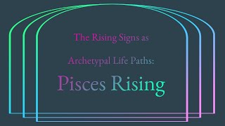 Pisces Rising as an Archetypal Life Path