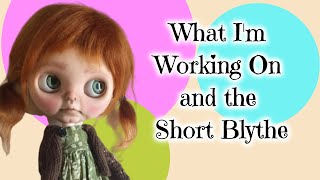 Short Custom Blythe and Update on What I'm Working On