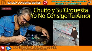 Chuito y Su Orquesta - Yo No Consigo Tu Amor - Deniz Seven Salsa Channel