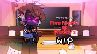 fandoms react to FNaF  | wip