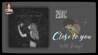 2BiC - Close to you (with Kassy) (Rom/English Lyrics) ~♪(๑ᴖ◡ᴖ๑)♪