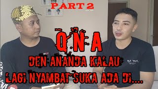 TERNYATA KALAU LAGI NY4MBAT, DEN ANANDA SUKA ADA DISINI... | Q n A part 2 bersama Den Ananda