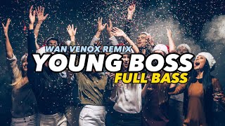 DJ YOUNG BOSS || FULL BASS - (WAN VENOX REMIX) 2023