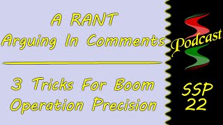 A RANT: Arguing in the Comments & 3 Tricks For Boom Operation Precision: Sound Speeds Podcast 22