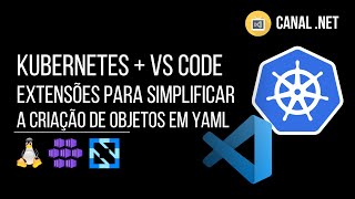 Kubernetes + Visual Studio Code: extensões para simplificar a criação de objetos no formato YAML