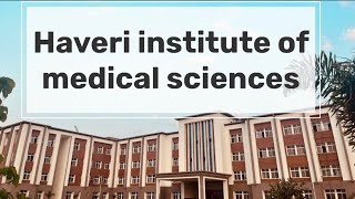 Haveri institute of medical sciences. Complete detailed review