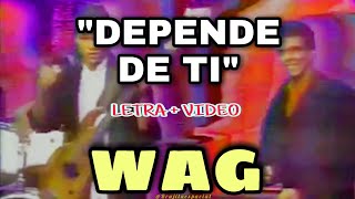 DEPENDE DE TI - WAG (LETRA + VIDEO) 1989 HQ