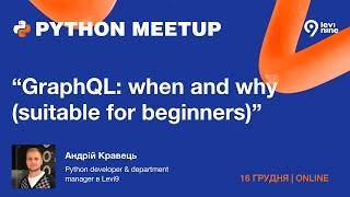 "GraphQL: when and why" - Андрій Кравець, Python developer & department manager at levi9