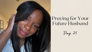 31 Prayers for Your Future Husband Challenge - Day 25