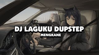 DJ LAGUKU DUPSTEP MENGKANE 🎧