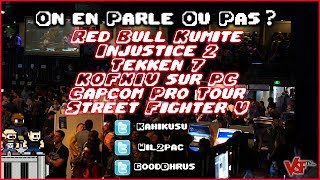 "On En Parle Ou Pas ?" - S02E17 : Red Bull Kumite,  Capcom Pro Tour, Tekken 7 & Injustice 2