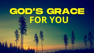 God's Grace For You Today - Believe and Receive