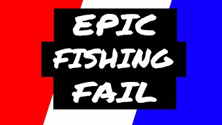 EPIC Fishing FAIL