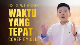 Waktu Yang Tepat (GSJS WORSHIP) cover by OLLE