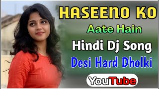 Haseeno Ko Aate Hain || Hindi Dj Song || Desi Hard Dholki Mix || New Dj Song || Nonstop Hindi || KB