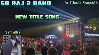 Sb Raj 2 band New titel song At Ghoda Songadh