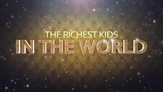 The Richest Kids In The World