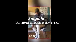 Singuila - DCDR(Dans la cage du rossignol) Ep.2 (PAROLE)