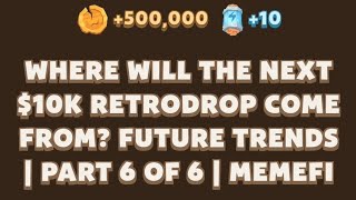 WHERE WILL THE NEXT $10K RETRODROP COME FROM? FUTURE TRENDS | PART 6 OF 6 | Memefi New Video Code