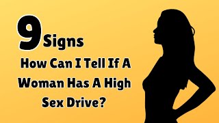 9 Signs Of High Sex Drive In Females - How Can I Tell If A Woman Has A High Sex Drive?