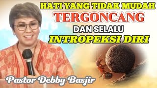 HATI YANG TIDAK MUDAH TERGONCANG DAN SELALU INTROPEKSI DIRI - Pastor Debby Basjir