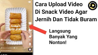 Cara Upload Video Di Snack Video Supaya Jernih Dan Tidak Buram, Langsung Banyak Yang Like!