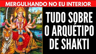 TUDO SOBRE O ARQUÉTIPO DE SHAKTI | Will Nascimentto