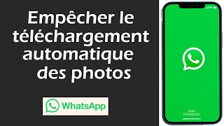 Comment empêcher le téléchargement automatique des photos sur whatsapp ?