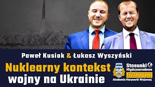 Nuklearny kontekst wojny na Ukrainie | Paweł Kusiak & Łukasz Wyszyński