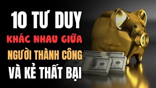 10 TƯ DUY KHÁC NHAU hàng đầu giữa người THÀNH CÔNG và kẻ THẤT BẠI?