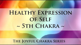 Healthy Expression of Self: The Joyful Chakra Series (5)