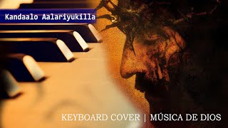 KANDAALO AALARIYUKILLA | KESTER | PR. ANIL ADOOR | ALBUM: KRUSHINMEL- ON THE CROSS | KEYBOARD COVER