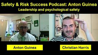 Leadership and psychological safety with Anton Guinea - Safety and Risk Success Podcast