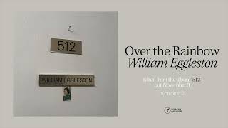 William Eggleston - Over the Rainbow (Official Audio)