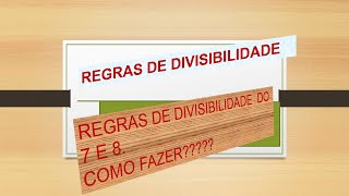 COMO FAZER CRITÉRIO  DE DIVISIBILIDADES? VEJA CRITÉRIO DE DIVISIBILIDADE DO 7 AO 8