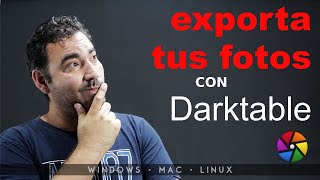 EXPORTA tus fotos CORRECTAMENTE | EDICIÓN SUPER-RÁPIDA | 2020 Tutorial Darktable en Español