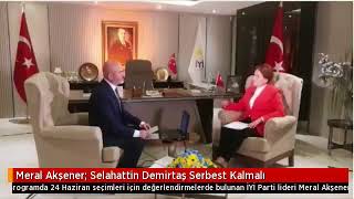 Meral Akşener Selahattin Demirtaş serbest bırakılmalı