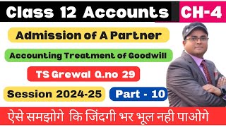 Admission of a partner Class 12 Accounts | Accounting Treatment of Goodwill TS Grewal Q.no 29 Part10