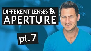 Different Lenses & Aperture (Part 7)